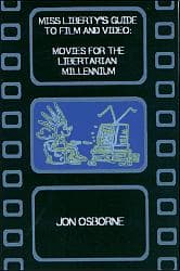 Miss Liberty's Guide to Film and Video: Movies for the Libertarian Millennium