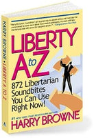 Liberty A to Z: 872 Libertarian Soundbites You Can Use Right Now!