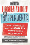 The Declaration of Independents: How Libertarian Politics Can Fix What's Wrong with America (Hardcover)