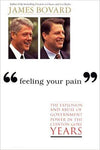 "Feeling Your Pain" The Explosion and Abuse of Government Power in the Clinton-Gore Years Hardback